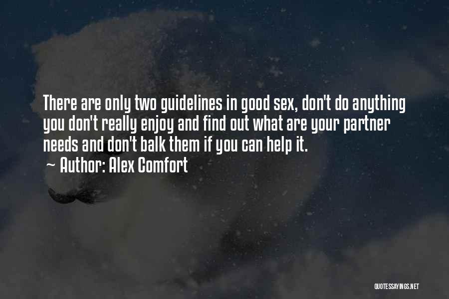 Alex Comfort Quotes: There Are Only Two Guidelines In Good Sex, Don't Do Anything You Don't Really Enjoy And Find Out What Are