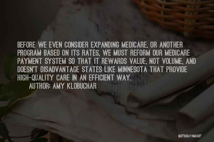 Amy Klobuchar Quotes: Before We Even Consider Expanding Medicare, Or Another Program Based On Its Rates, We Must Reform Our Medicare Payment System