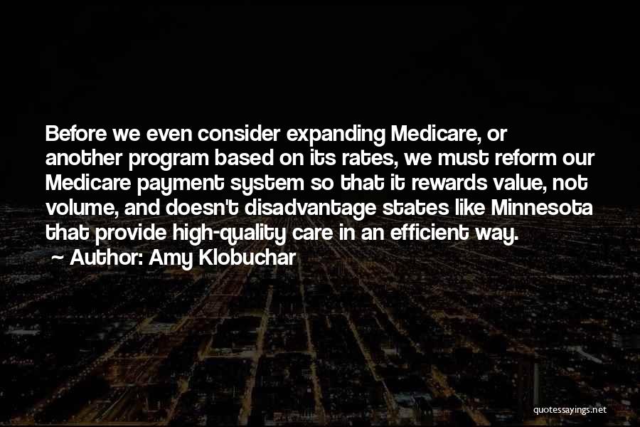 Amy Klobuchar Quotes: Before We Even Consider Expanding Medicare, Or Another Program Based On Its Rates, We Must Reform Our Medicare Payment System