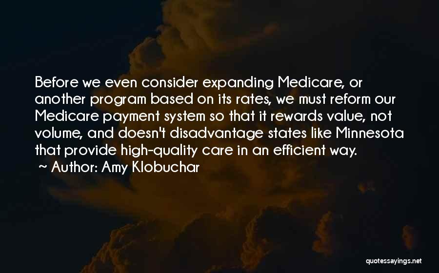 Amy Klobuchar Quotes: Before We Even Consider Expanding Medicare, Or Another Program Based On Its Rates, We Must Reform Our Medicare Payment System