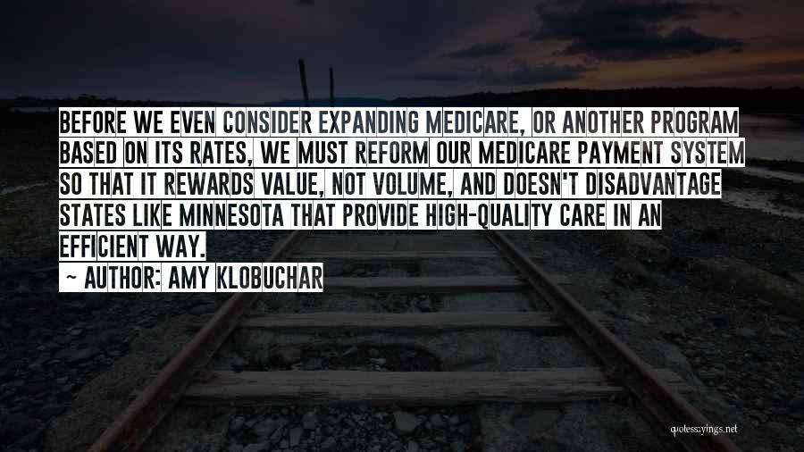 Amy Klobuchar Quotes: Before We Even Consider Expanding Medicare, Or Another Program Based On Its Rates, We Must Reform Our Medicare Payment System