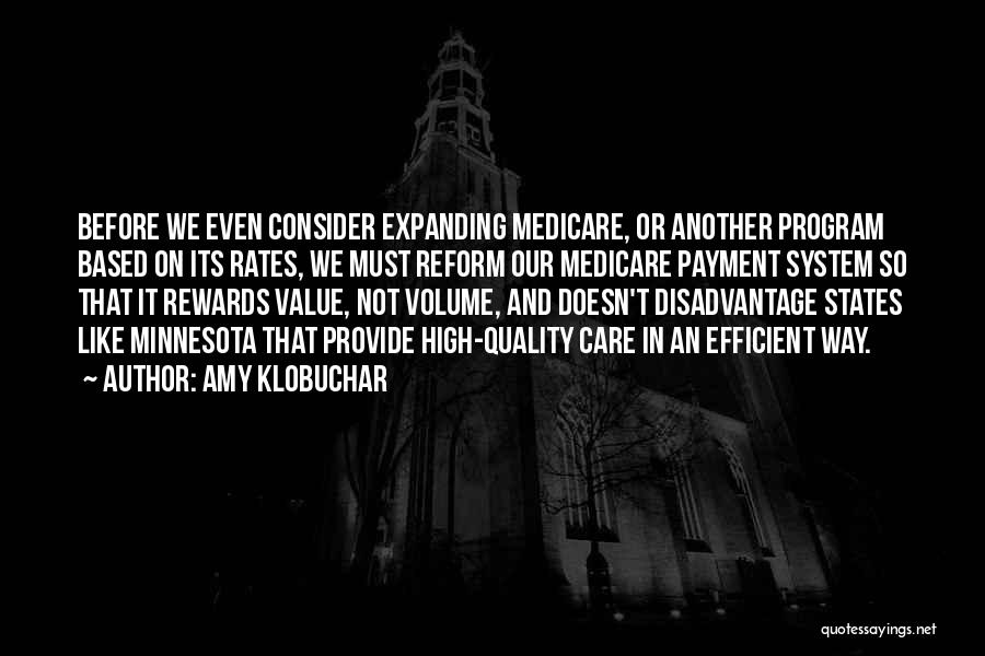 Amy Klobuchar Quotes: Before We Even Consider Expanding Medicare, Or Another Program Based On Its Rates, We Must Reform Our Medicare Payment System