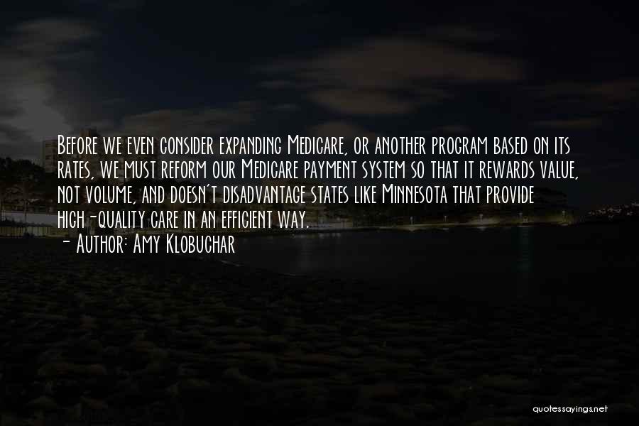 Amy Klobuchar Quotes: Before We Even Consider Expanding Medicare, Or Another Program Based On Its Rates, We Must Reform Our Medicare Payment System