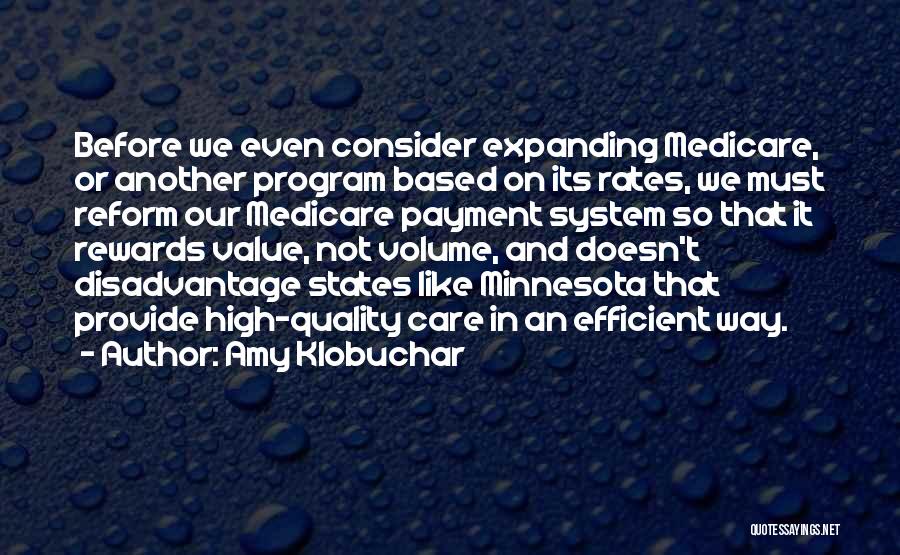 Amy Klobuchar Quotes: Before We Even Consider Expanding Medicare, Or Another Program Based On Its Rates, We Must Reform Our Medicare Payment System