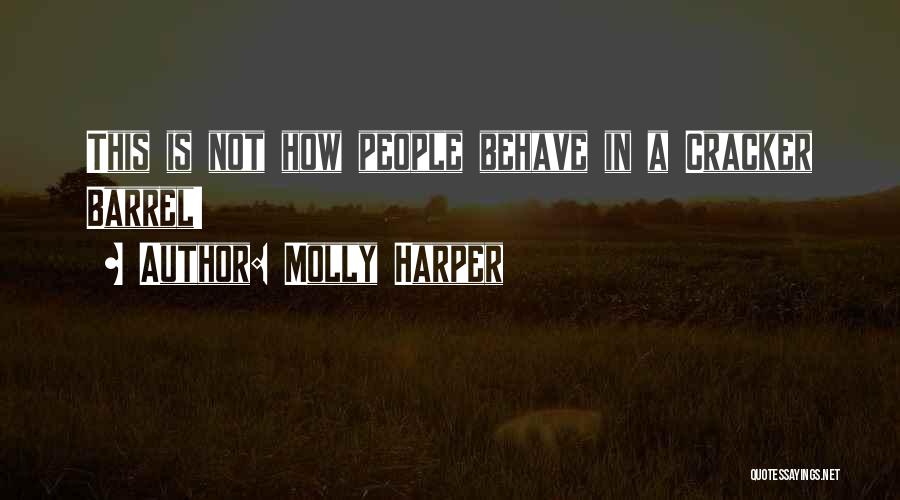Molly Harper Quotes: This Is Not How People Behave In A Cracker Barrel!