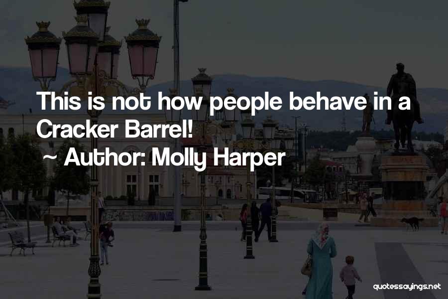 Molly Harper Quotes: This Is Not How People Behave In A Cracker Barrel!