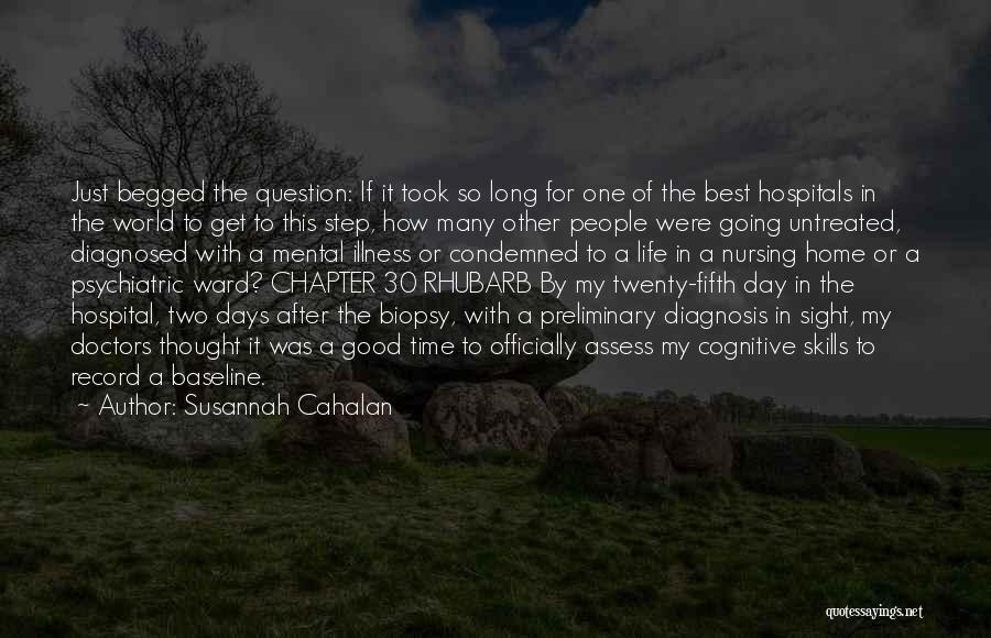 Susannah Cahalan Quotes: Just Begged The Question: If It Took So Long For One Of The Best Hospitals In The World To Get