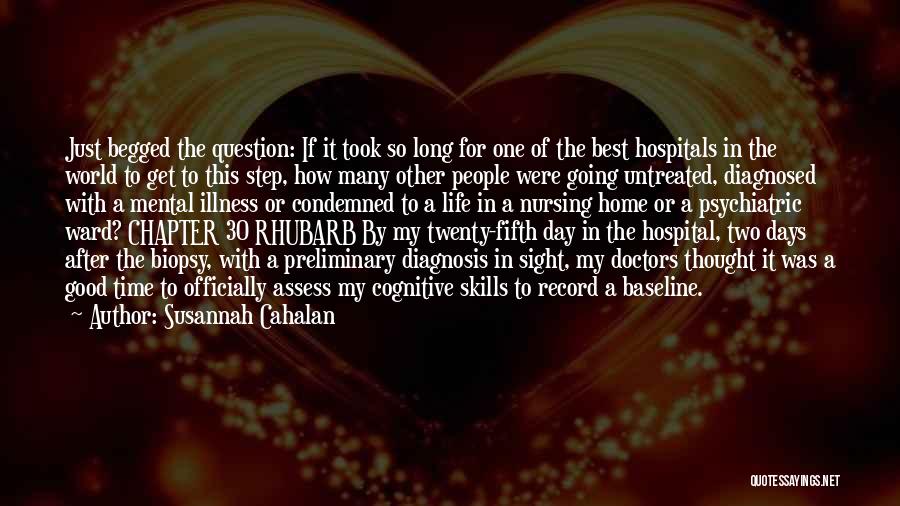 Susannah Cahalan Quotes: Just Begged The Question: If It Took So Long For One Of The Best Hospitals In The World To Get