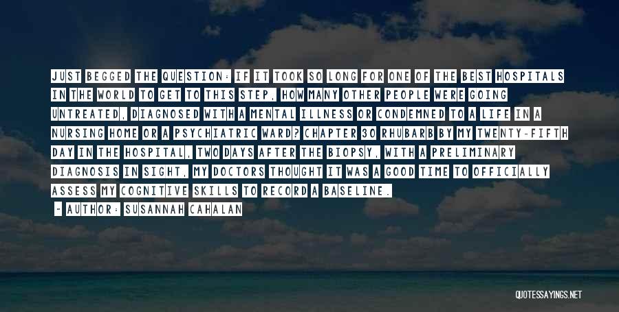 Susannah Cahalan Quotes: Just Begged The Question: If It Took So Long For One Of The Best Hospitals In The World To Get