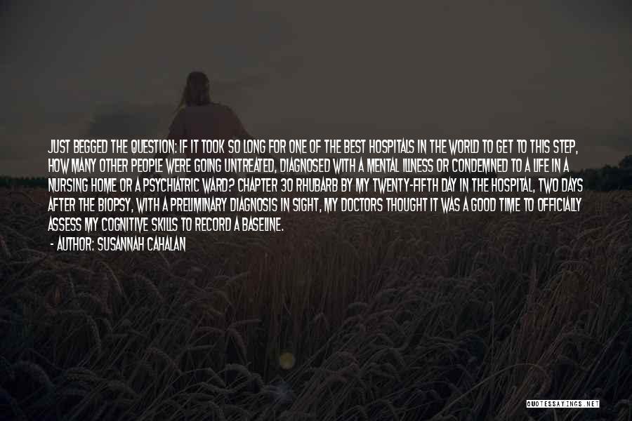 Susannah Cahalan Quotes: Just Begged The Question: If It Took So Long For One Of The Best Hospitals In The World To Get