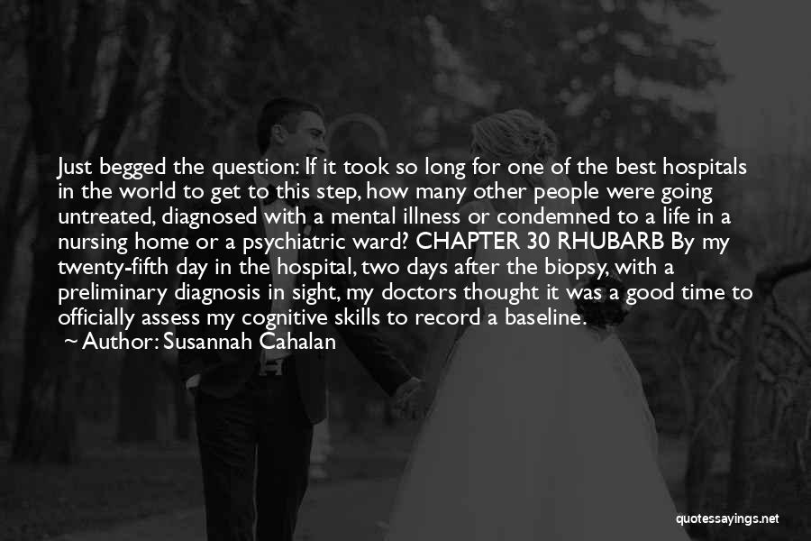 Susannah Cahalan Quotes: Just Begged The Question: If It Took So Long For One Of The Best Hospitals In The World To Get