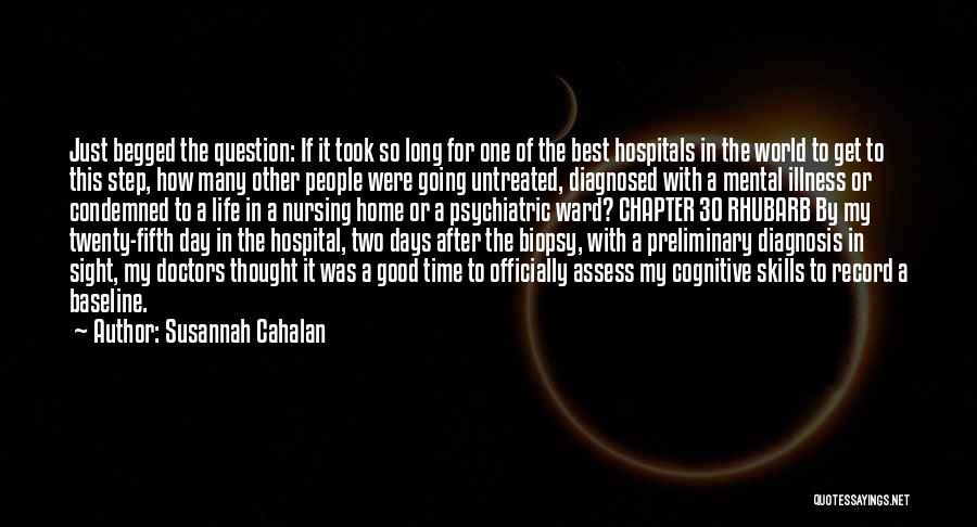 Susannah Cahalan Quotes: Just Begged The Question: If It Took So Long For One Of The Best Hospitals In The World To Get