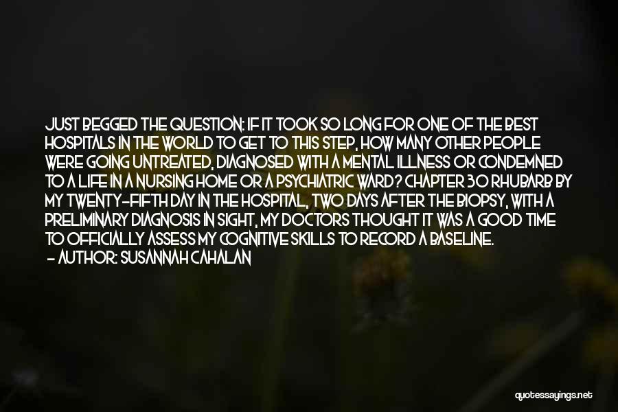 Susannah Cahalan Quotes: Just Begged The Question: If It Took So Long For One Of The Best Hospitals In The World To Get