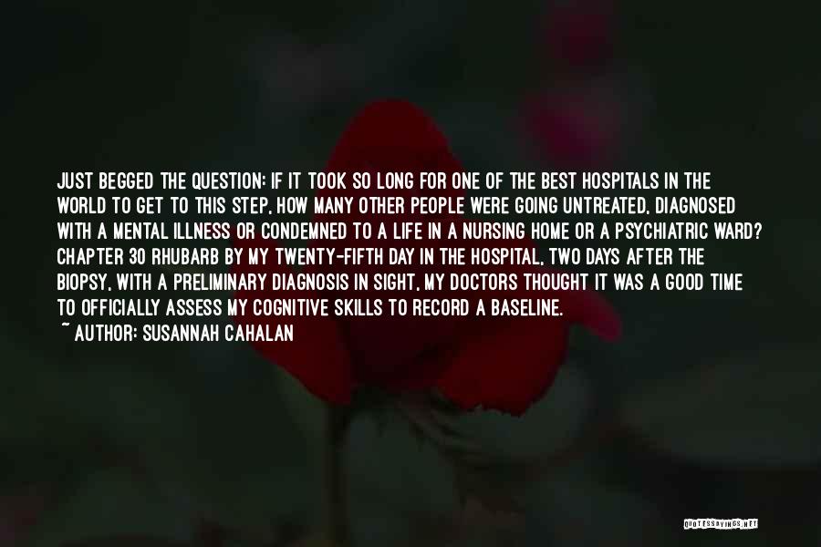 Susannah Cahalan Quotes: Just Begged The Question: If It Took So Long For One Of The Best Hospitals In The World To Get