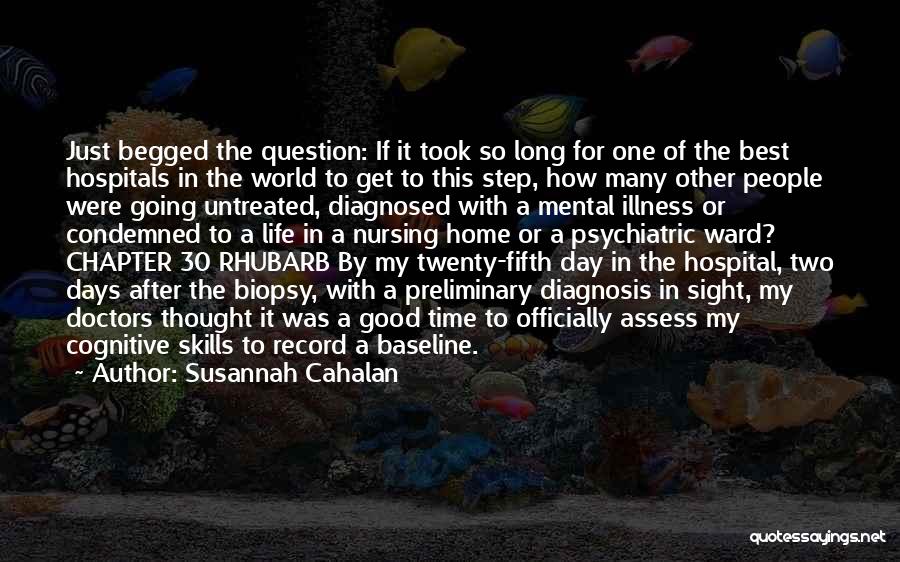 Susannah Cahalan Quotes: Just Begged The Question: If It Took So Long For One Of The Best Hospitals In The World To Get