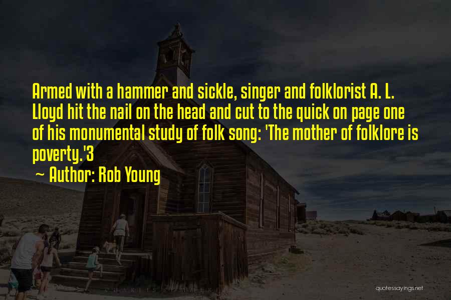 Rob Young Quotes: Armed With A Hammer And Sickle, Singer And Folklorist A. L. Lloyd Hit The Nail On The Head And Cut