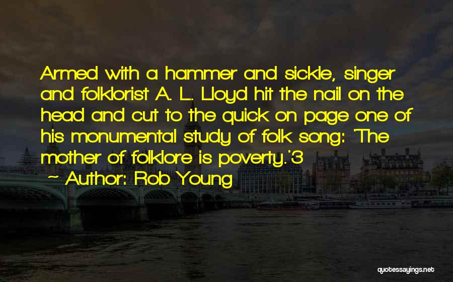 Rob Young Quotes: Armed With A Hammer And Sickle, Singer And Folklorist A. L. Lloyd Hit The Nail On The Head And Cut