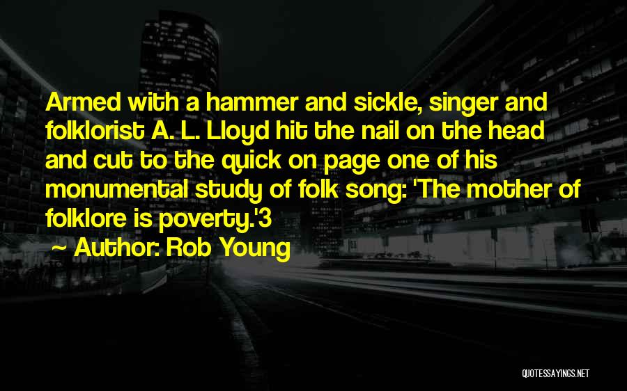 Rob Young Quotes: Armed With A Hammer And Sickle, Singer And Folklorist A. L. Lloyd Hit The Nail On The Head And Cut