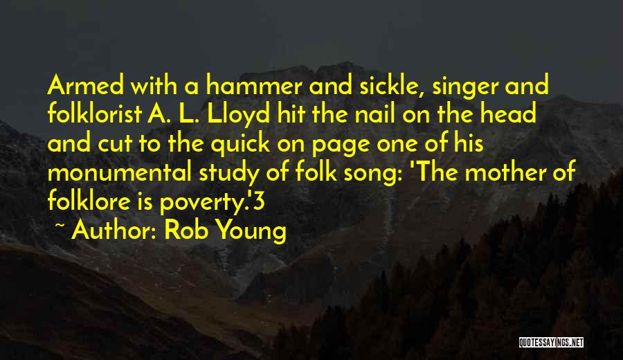 Rob Young Quotes: Armed With A Hammer And Sickle, Singer And Folklorist A. L. Lloyd Hit The Nail On The Head And Cut