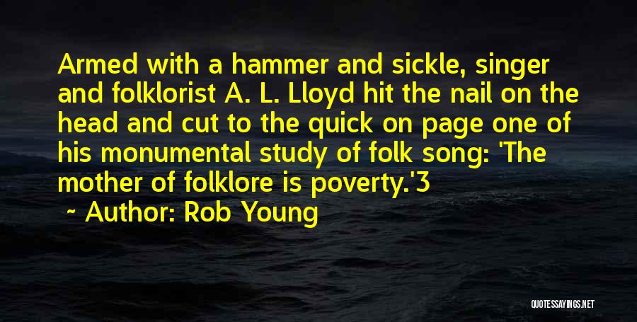 Rob Young Quotes: Armed With A Hammer And Sickle, Singer And Folklorist A. L. Lloyd Hit The Nail On The Head And Cut