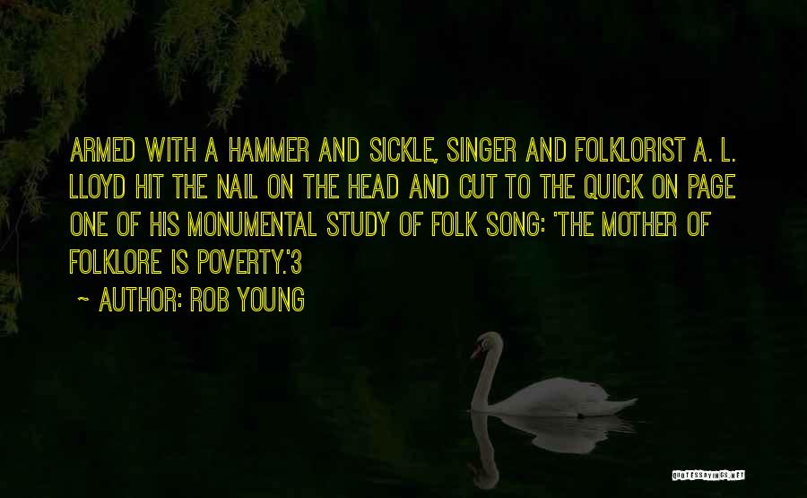 Rob Young Quotes: Armed With A Hammer And Sickle, Singer And Folklorist A. L. Lloyd Hit The Nail On The Head And Cut