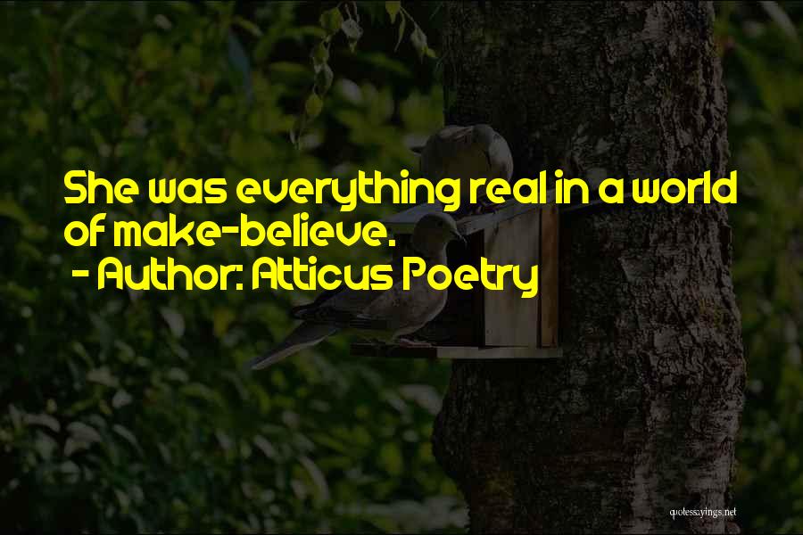 Atticus Poetry Quotes: She Was Everything Real In A World Of Make-believe.