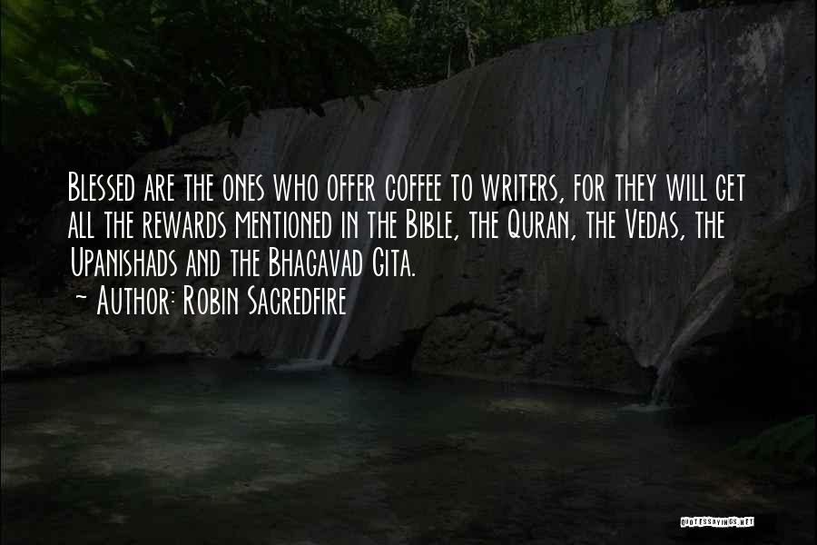 Robin Sacredfire Quotes: Blessed Are The Ones Who Offer Coffee To Writers, For They Will Get All The Rewards Mentioned In The Bible,