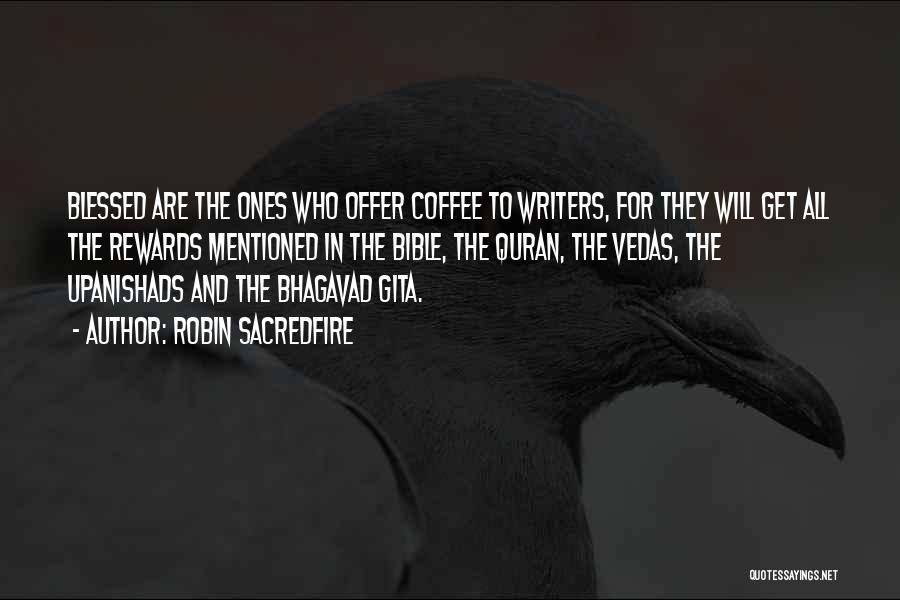 Robin Sacredfire Quotes: Blessed Are The Ones Who Offer Coffee To Writers, For They Will Get All The Rewards Mentioned In The Bible,