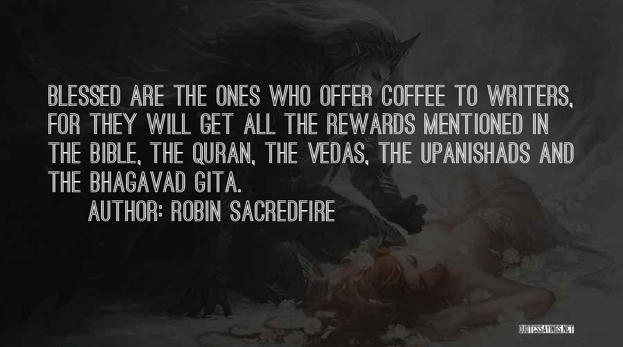 Robin Sacredfire Quotes: Blessed Are The Ones Who Offer Coffee To Writers, For They Will Get All The Rewards Mentioned In The Bible,