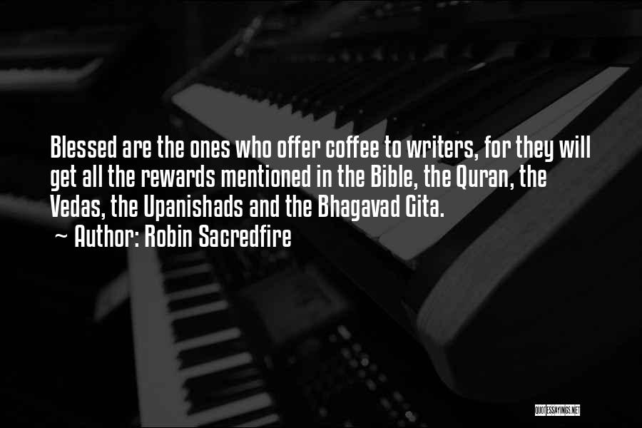 Robin Sacredfire Quotes: Blessed Are The Ones Who Offer Coffee To Writers, For They Will Get All The Rewards Mentioned In The Bible,
