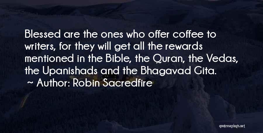 Robin Sacredfire Quotes: Blessed Are The Ones Who Offer Coffee To Writers, For They Will Get All The Rewards Mentioned In The Bible,