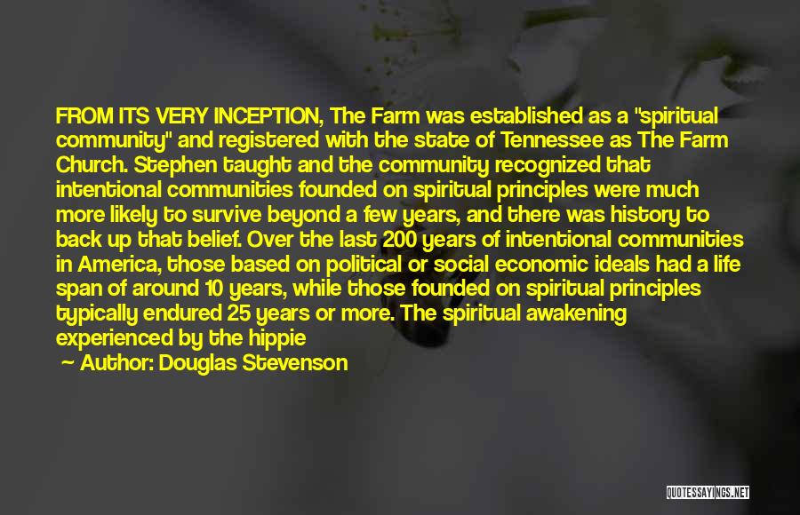 Douglas Stevenson Quotes: From Its Very Inception, The Farm Was Established As A Spiritual Community And Registered With The State Of Tennessee As