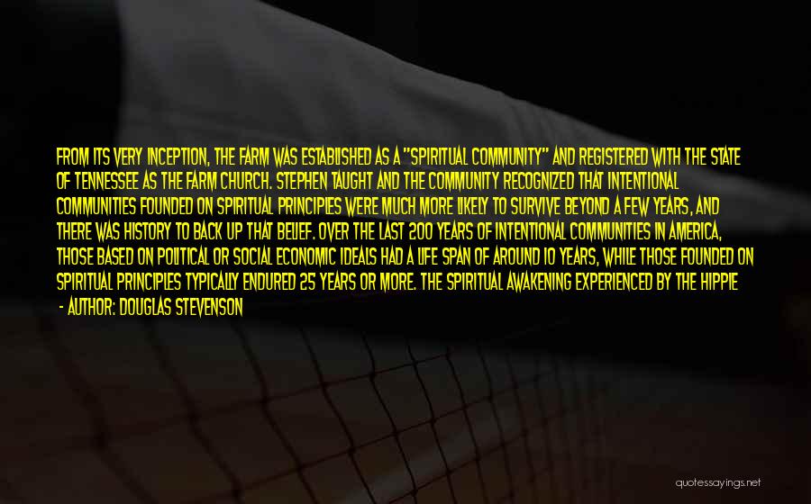 Douglas Stevenson Quotes: From Its Very Inception, The Farm Was Established As A Spiritual Community And Registered With The State Of Tennessee As