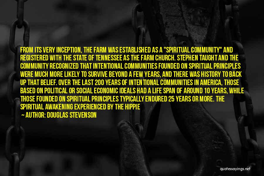 Douglas Stevenson Quotes: From Its Very Inception, The Farm Was Established As A Spiritual Community And Registered With The State Of Tennessee As