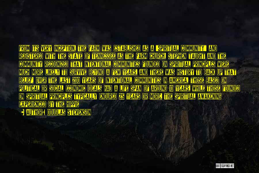 Douglas Stevenson Quotes: From Its Very Inception, The Farm Was Established As A Spiritual Community And Registered With The State Of Tennessee As
