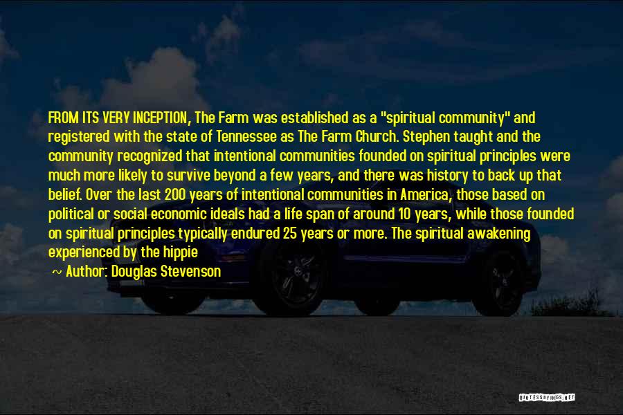 Douglas Stevenson Quotes: From Its Very Inception, The Farm Was Established As A Spiritual Community And Registered With The State Of Tennessee As