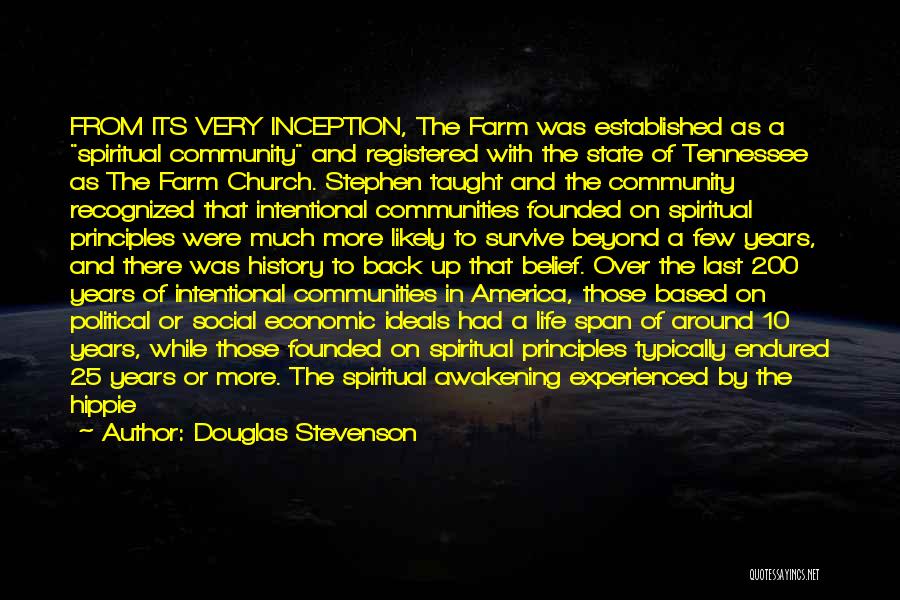 Douglas Stevenson Quotes: From Its Very Inception, The Farm Was Established As A Spiritual Community And Registered With The State Of Tennessee As