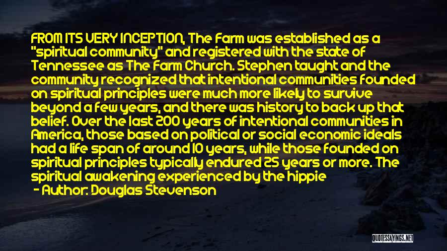 Douglas Stevenson Quotes: From Its Very Inception, The Farm Was Established As A Spiritual Community And Registered With The State Of Tennessee As