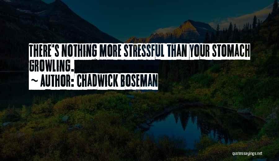 Chadwick Boseman Quotes: There's Nothing More Stressful Than Your Stomach Growling.