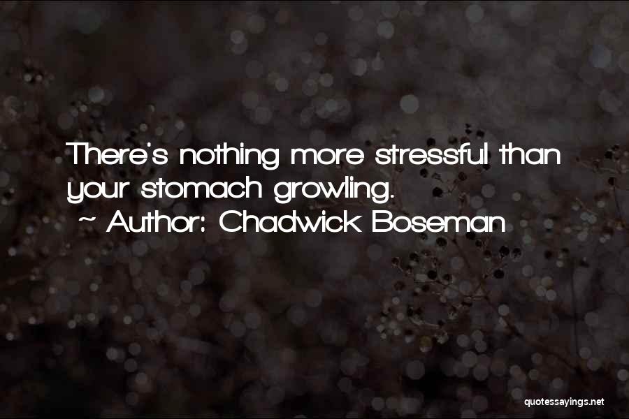 Chadwick Boseman Quotes: There's Nothing More Stressful Than Your Stomach Growling.