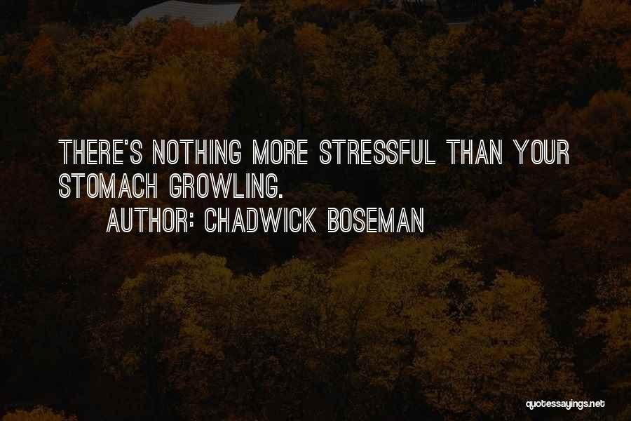 Chadwick Boseman Quotes: There's Nothing More Stressful Than Your Stomach Growling.