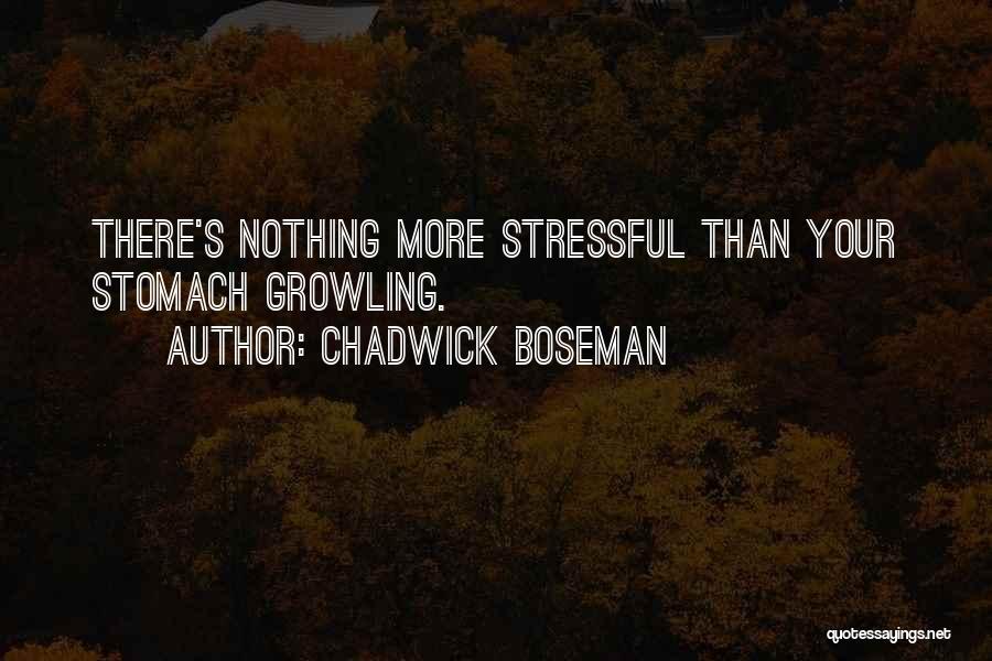 Chadwick Boseman Quotes: There's Nothing More Stressful Than Your Stomach Growling.