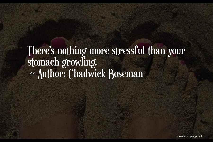 Chadwick Boseman Quotes: There's Nothing More Stressful Than Your Stomach Growling.