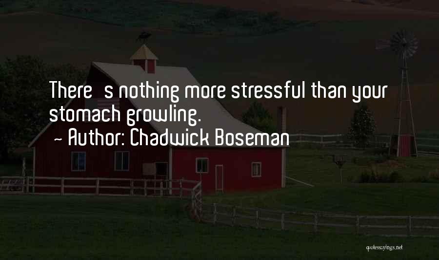 Chadwick Boseman Quotes: There's Nothing More Stressful Than Your Stomach Growling.