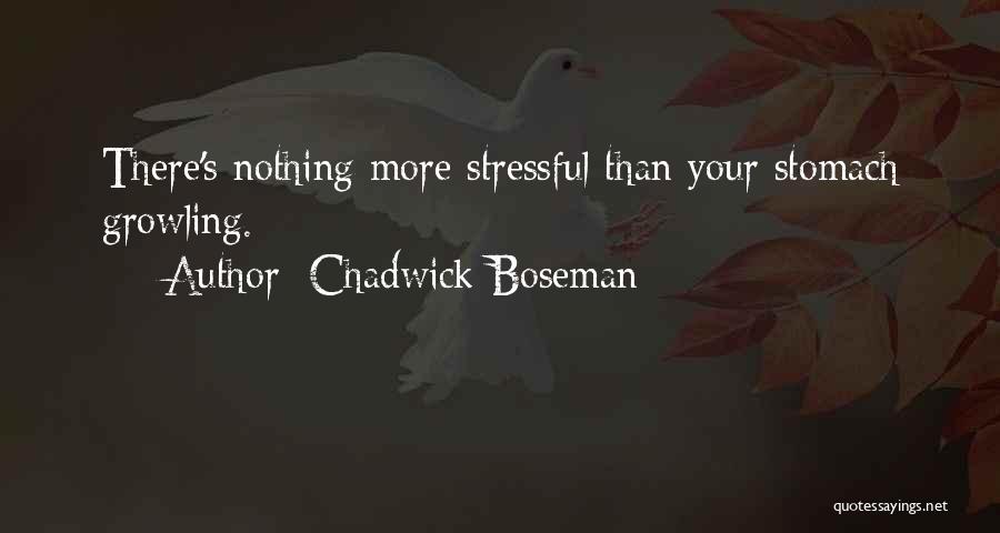 Chadwick Boseman Quotes: There's Nothing More Stressful Than Your Stomach Growling.