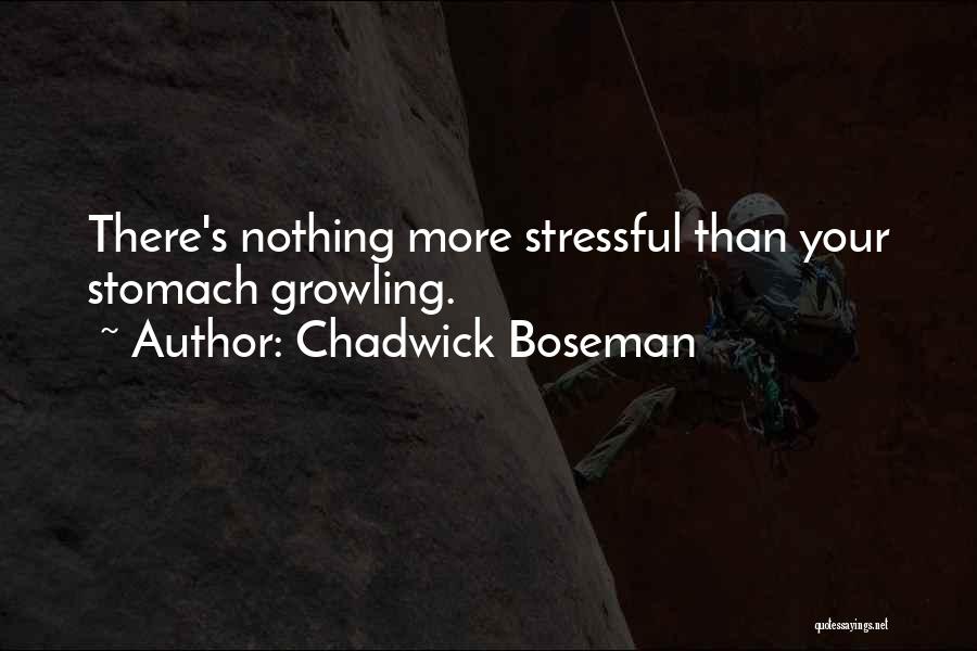 Chadwick Boseman Quotes: There's Nothing More Stressful Than Your Stomach Growling.