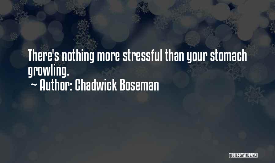 Chadwick Boseman Quotes: There's Nothing More Stressful Than Your Stomach Growling.