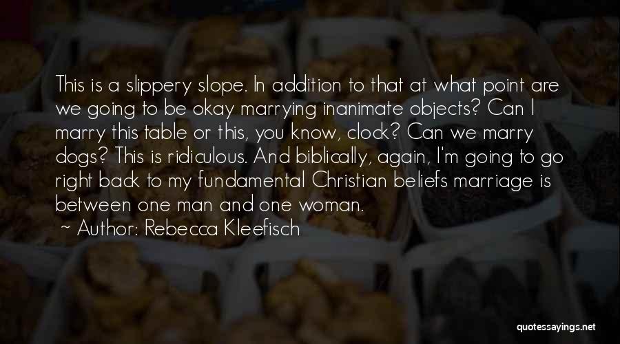 Rebecca Kleefisch Quotes: This Is A Slippery Slope. In Addition To That At What Point Are We Going To Be Okay Marrying Inanimate