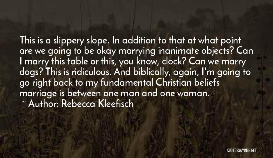 Rebecca Kleefisch Quotes: This Is A Slippery Slope. In Addition To That At What Point Are We Going To Be Okay Marrying Inanimate