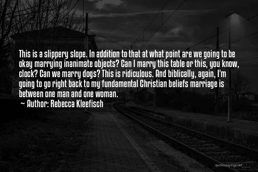 Rebecca Kleefisch Quotes: This Is A Slippery Slope. In Addition To That At What Point Are We Going To Be Okay Marrying Inanimate